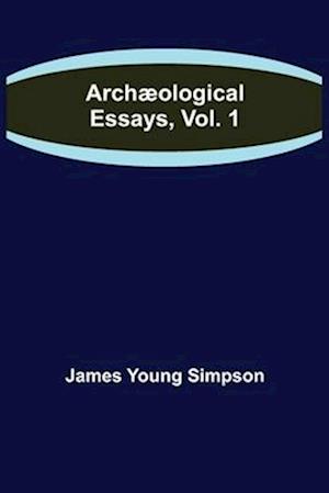 Archæological Essays, Vol. 1