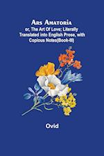 Ars Amatoria; or, The Art Of Love; Literally Translated into English Prose, with Copious Notes (Book-III) 