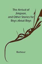 The Arrival of Jimpson, and Other Stories for Boys about Boys 