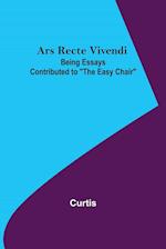 Ars Recte Vivendi; Being Essays Contributed to "The Easy Chair" 