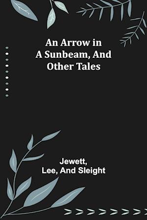 An Arrow in a Sunbeam, and Other Tales