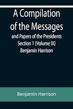 A Compilation of the Messages and Papers of the Presidents Section 1 (Volume IX) Benjamin Harrison 
