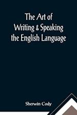 The Art of Writing & Speaking the English Language; Word-Study and Composition & Rhetoric