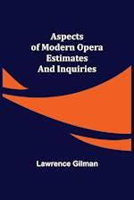 Aspects of Modern Opera; Estimates and Inquiries 