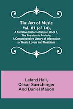 The Art of Music. Vol. 01 (of 14), A Narrative History of Music. Book 1, The Pre-classic Periods; A Comprehensive Library of Information for Music Lovers and Musicians