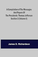 A Compilation of the Messages and Papers of the Presidents Section 3 (Volume I) Thomas Jefferson 