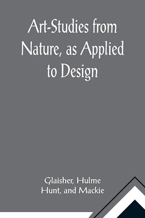 Art-Studies from Nature, as Applied to Design; For the use of architects, designers, and manufacturers