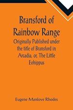 Bransford of Rainbow Range; Originally Published under the title of Bransford in Arcadia, or, The Little Eohippus 