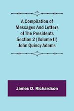 A Compilation of Messages and Letters of the Presidents Section 2 (Volume II) John Quincy Adams