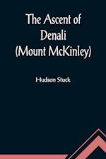The Ascent of Denali (Mount McKinley) ; A Narrative of the First Complete Ascent of the Highest Peak in North America