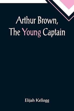 Arthur Brown, The Young Captain