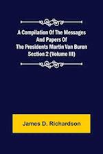 A Compilation of the Messages and Papers of the Presidents Section 2 (Volume III) Martin Van Buren 