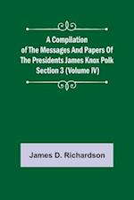 A Compilation of the Messages and Papers of the Presidents Section 3 (Volume IV) James Knox Polk 