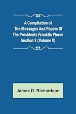 A Compilation of the Messages and Papers of the Presidents Section 3 (Volume V) Franklin Pierce 