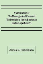 A Compilation of the Messages and Papers of the Presidents Section 4 (Volume V) James Buchanan 