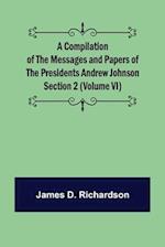 A Compilation of the Messages and Papers of the Presidents Section 2 (Volume VI) Andrew Johnson 