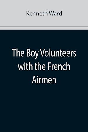 The Boy Volunteers with the French Airmen