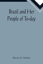 Brazil and Her People of To-day; An Account of the Customs, Characteristics, Amusements, History and Advancement of the Brazilians, and the Developmen