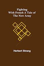 Fighting with French A Tale of the New Army 