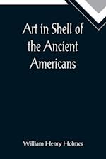 Art in Shell of the Ancient Americans; Second annual report of the Bureau of Ethnology to the Secretary of the Smithsonian Institution, 1880-81, pages 179-306