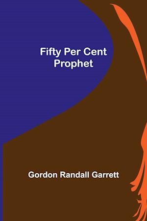 Fifty Per Cent Prophet
