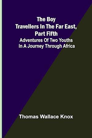 The Boy Travellers in the Far East, Part Fifth; Adventures of Two Youths in a Journey through Africa