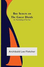 Boy Scouts on the Great Divide; Or, The Ending of the Trail