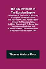 The Boy Travellers in The Russian Empire; Adventures of Two Youths in a Journey in European and Asiatic Russia, with Accounts of a Tour across Siberia, Voyages on the Amoor, Volga, and Other Rivers, a Visit to Central Asia, Travels among the Exiles, and a