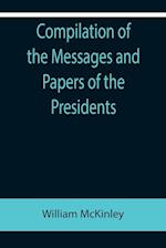 Compilation of the Messages and Papers of the Presidents; William McKinley; Messages, Proclamations, and Executive Orders Relating to the Spanish-American War