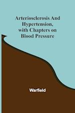 Arteriosclerosis and Hypertension, with Chapters on Blood Pressure 