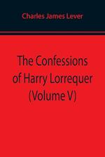 The Confessions of Harry Lorrequer (Volume V) 