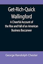 Get-Rich-Quick Wallingford; A Cheerful Account of the Rise and Fall of an American Business Buccaneer