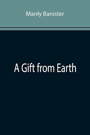 A Gift from Earth