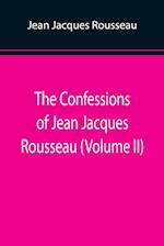 The Confessions of Jean Jacques Rousseau (Volume II) 