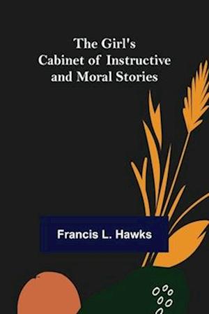 The Girl's Cabinet of Instructive and Moral Stories