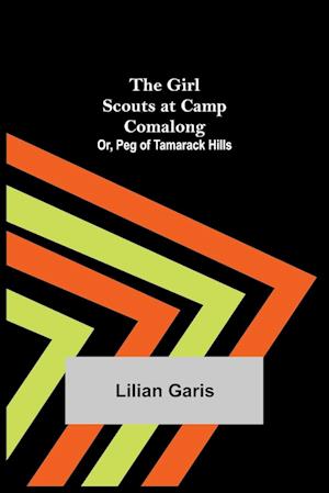 The Girl Scouts at Camp Comalong; Or, Peg of Tamarack Hills