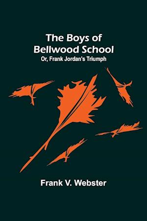 The Boys of Bellwood School; Or, Frank Jordan's Triumph