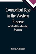 Connecticut Boys in the Western Reserve; A Tale of the Moravian Massacre 