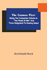The German Fleet; Being The Companion Volume to "The Fleets At War" and "From Heligoland To Keeling Island