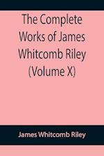 The Complete Works of James Whitcomb Riley (Volume X)