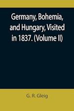 Germany, Bohemia, and Hungary, Visited in 1837. (Volume II)