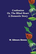 Confession; Or, The Blind Heart. A Domestic Story 