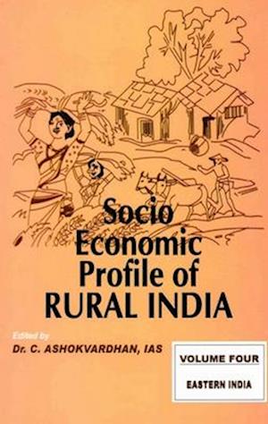 Socio-Economic Profile of Rural India Eastern India (Bihar, West Bengal, Orissa and Uttar Pradesh)