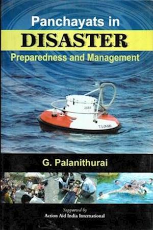 Panchayats in Disaster Preparedness and Management: Gujarat, Orissa, Andhra Pradesh and Tamil Nadu [With Successful Case Studies]