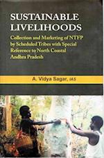 Sustainable Livelihoods: Collection and Marketing of NTFP by Scheduled Tribes with Special Reference to North Coastal Andhra Pradesh