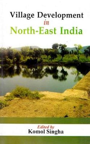 Village Development in North-East India (New Approaches)