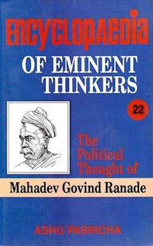 Encyclopaedia of Eminent Thinkers (The Political Thought of Mahadev Govind Ranade)