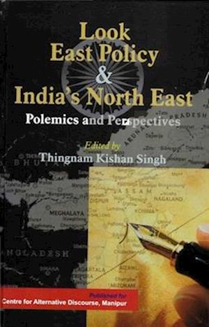 Look East Policy and India's North East: Polemics and Perspectives