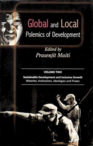 Global and Local Polemics of Development (Sustainable Development and Inclusive Growth: Histories, Institutions, Ideologies and Praxes)