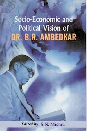 Socio-Economic and Political Vision of Dr. B.R. Ambedkar